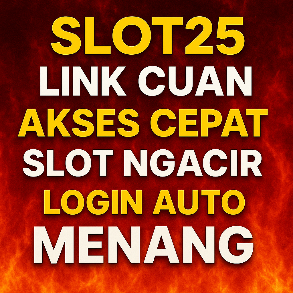 SLOT25: Link Cuan Akses Cepat Slot Ngacir & Login Auto Menang